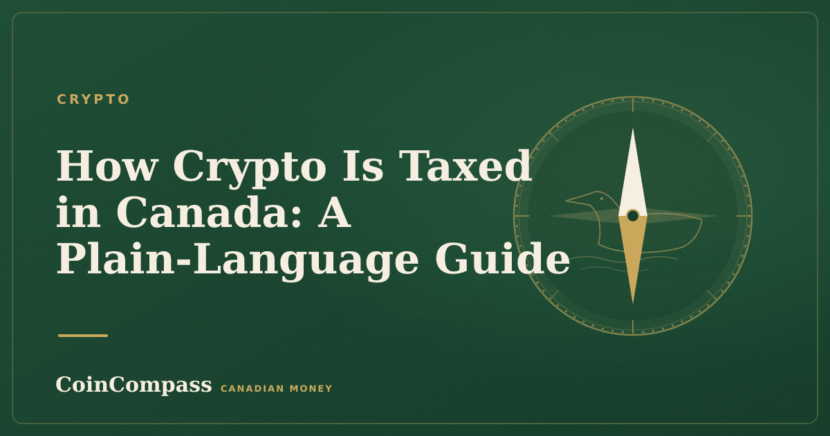 How Crypto Is Taxed in Canada: A Plain-Language Guide — Crypto · CoinCompass