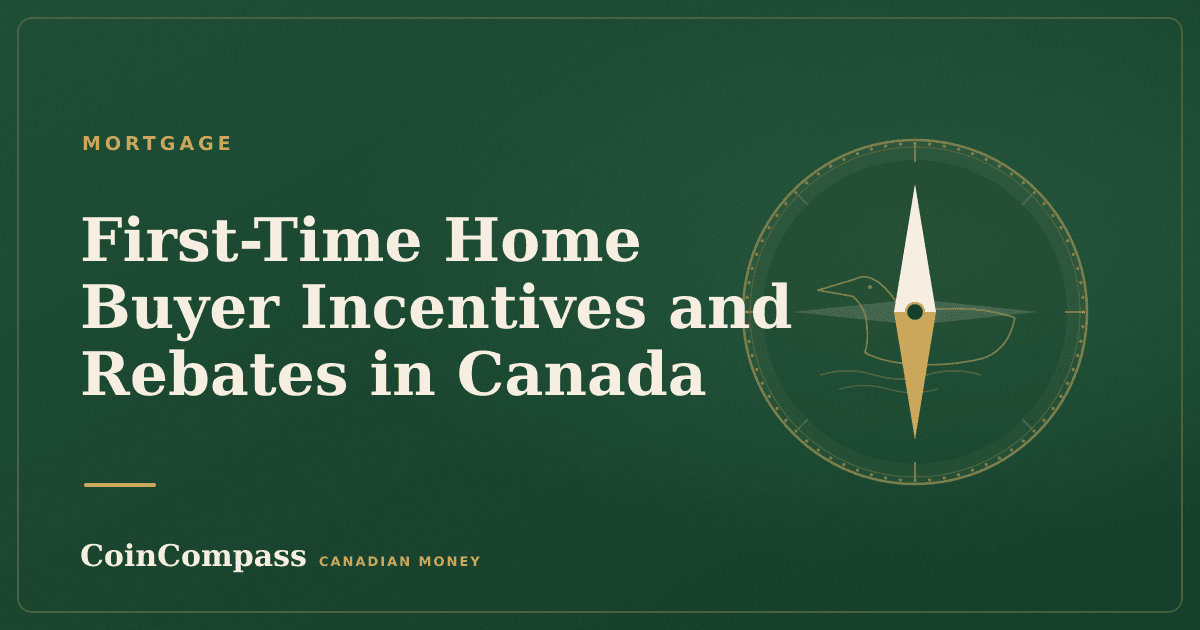 First-Time Home Buyer Incentives and Rebates in Canada — Mortgage · CoinCompass