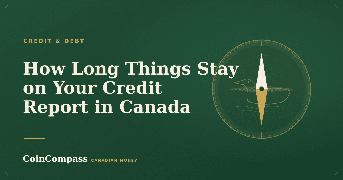 How Long Things Stay on Your Credit Report in Canada — Credit & debt · CoinCompass