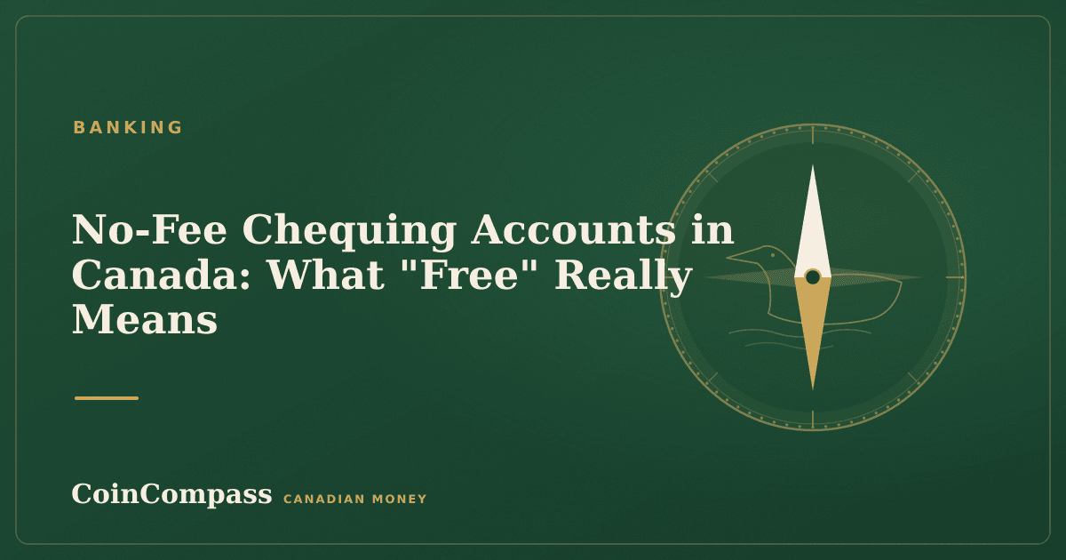 No-Fee Chequing Accounts in Canada: What "Free" Really Means — Banking · CoinCompass