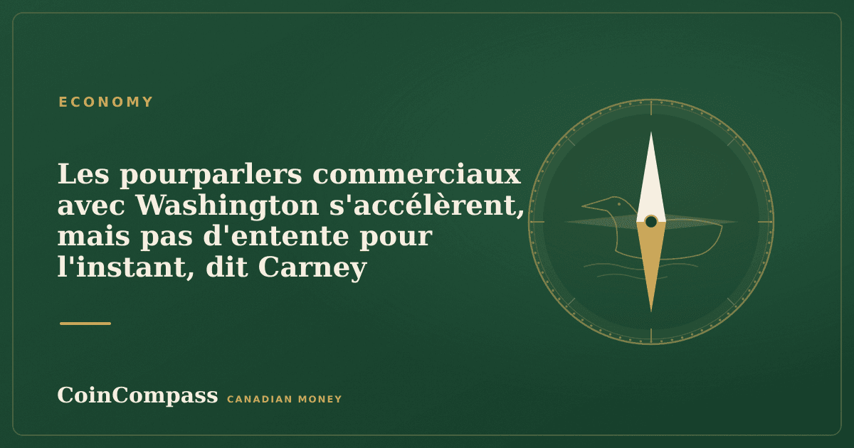 Les pourparlers commerciaux avec Washington s'accélèrent, mais pas d'entente pour l'instant, dit Carney — Economy · CoinCompass