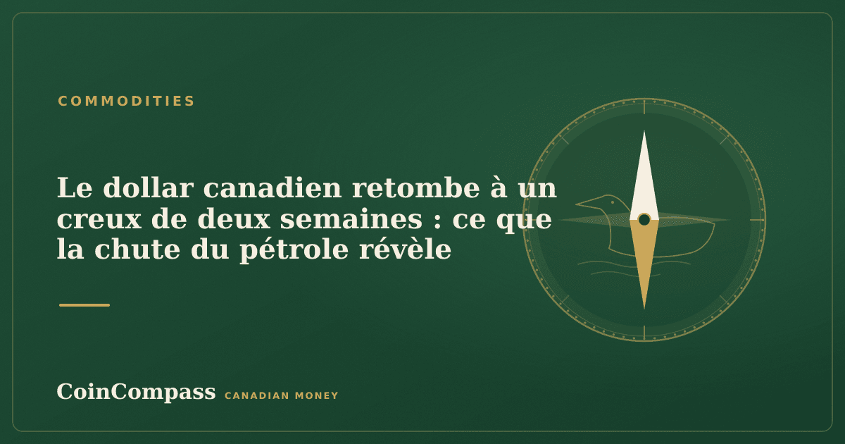 Le dollar canadien retombe à un creux de deux semaines : ce que la chute du pétrole révèle — Commodities · CoinCompass