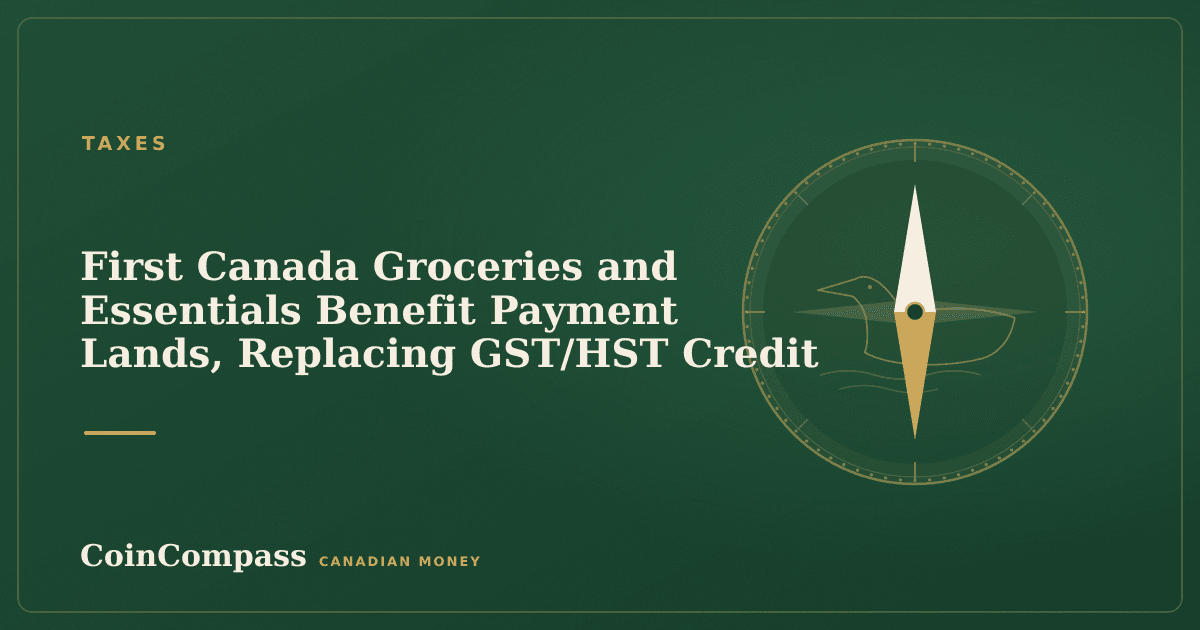 First Canada Groceries and Essentials Benefit Payment Lands, Replacing GST/HST Credit — Taxes · CoinCompass