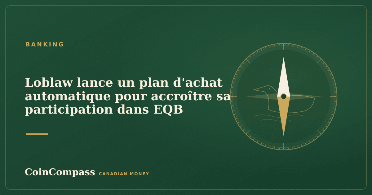 Loblaw lance un plan d'achat automatique pour accroître sa participation dans EQB — Banking · CoinCompass