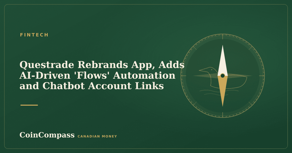 Questrade Rebrands App, Adds AI-Driven 'Flows' Automation and Chatbot Account Links — Fintech · CoinCompass