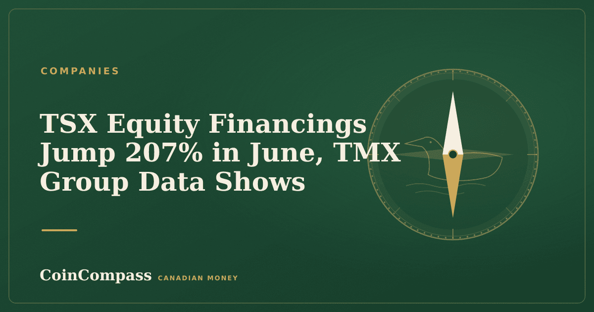 TSX Equity Financings Jump 207% in June, TMX Group Data Shows — Companies · CoinCompass