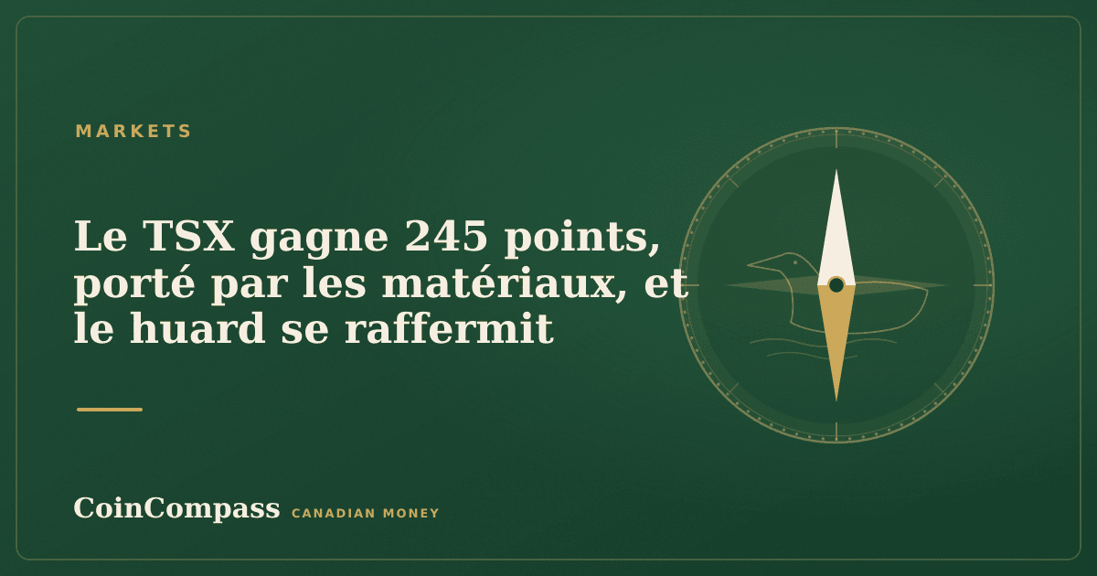 Le TSX gagne 245 points, porté par les matériaux, et le huard se raffermit — Markets · CoinCompass