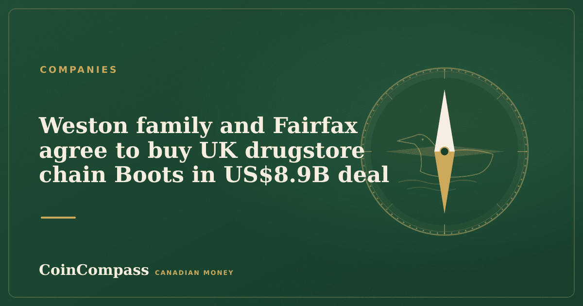 Weston family and Fairfax agree to buy UK drugstore chain Boots in US$8.9B deal — Companies · CoinCompass